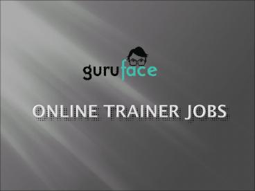 Online  trainer jobs - Guruface