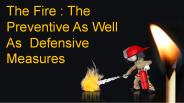 The Fire : The Preventive As Well As  Defensive Measures