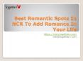 4  Perfect Spots In NCR To Add Hues Of Romance In Your Love Life (1) PowerPoint PPT Presentation