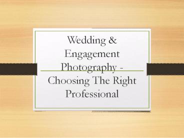 Wedding & Engagement Photography - Choosing The Right Professional