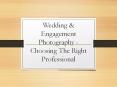 Wedding & Engagement Photography - Choosing The Right Professional PowerPoint PPT Presentation