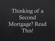 Thinking of a Second Mortgage? Read This!