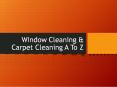 Window Cleaning & Carpet Cleaning A To Z