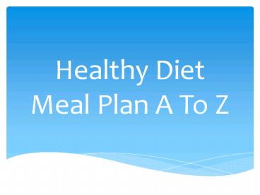 Healthy Diet Meal Plan A To Z presentation | free to download
