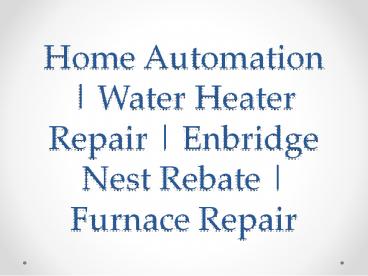 Home Automation | Water Heater Repair | Enbridge Nest Rebate | Furnace Repair