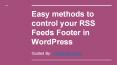 Simple methods to control your RSS Feeds Footer in WordPress PowerPoint PPT Presentation