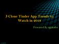 3 Clone Tinder App Trendz to Watch in 2018 PowerPoint PPT Presentation