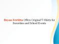 Bryan Fertitta Offers Original T-Shirts for Sororities and School Events PowerPoint PPT Presentation