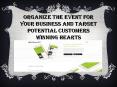 Organize The Event For Your Business And Target Potential Customers Winning Hearts PowerPoint PPT Presentation