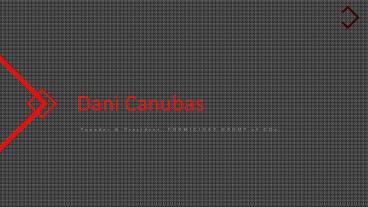 Dani Canubas - Founder & President, FORMICIDAE GROUP of COs.