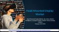 Head Mounted Display Market PowerPoint PPT Presentation