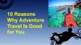 10 Reasons Why Adventure Travel Is Good for You PowerPoint PPT Presentation