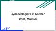 Gynaecologists in Andheri West, Mumbai PowerPoint PPT Presentation