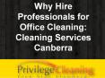 Why Hire Professionals for Office Cleaning Cleaning Services Canberra PowerPoint PPT Presentation