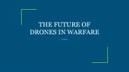 THE FUTURE OF DRONES IN WARFARE