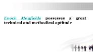 Enoch Mayfields possesses a great technical and methodical aptitude