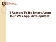 8 Reasons To Be Smart About Your Web App Development PowerPoint PPT Presentation