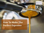 How To Make The Perfect Espresso