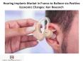 Hearing Implants Market in France to Balloon via Positive Economic Changes: Ken Research PowerPoint PPT Presentation