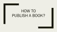 How to Publish a Book PowerPoint PPT Presentation
