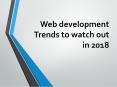 Web Development Trends to Watch out in 2018 PowerPoint PPT Presentation