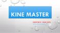 KINE MASTER PowerPoint PPT Presentation