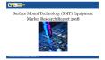 Surface Mount Technology (SMT) Equipment Market Research Report 2018 PowerPoint PPT Presentation