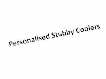 Unique Personalised Stubby Coolers Online