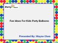 Fun ideas for kids party balloons - Party Zealot PowerPoint PPT Presentation
