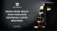 KNOW MORE ABOUT YOUR FAVOURITE NESPRESSO COFFEE MACHINES PowerPoint PPT Presentation
