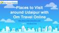 Places to Visit around Udaipur with Om Travel Online PowerPoint PPT Presentation