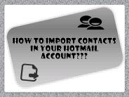 How to Import Contacts in Hotmail Account?