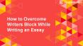 How to overcome writers block and write the best essay? PowerPoint PPT Presentation