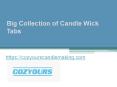 Big Collection of Candle Wick Tabs - Cozyourscandlemaking.com PowerPoint PPT Presentation