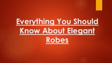 Elegant Robes - Everything You Should Know