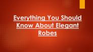Elegant Robes - Everything You Should Know