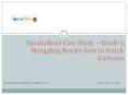 Speak2Read Case Study – Grade 3 Struggling Reader Gets to Watch Cartoons PowerPoint PPT Presentation