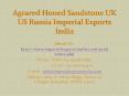 Agrared Honed Sandstone UK US Russia Imperial Exports India PowerPoint PPT Presentation