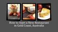 Tips to start a new restaurant business in Gold Coast, Australia PowerPoint PPT Presentation
