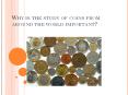 Why is the study of coins from around the world important? PowerPoint PPT Presentation