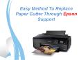 Easy Method To Replace Paper Cutter Through Epson Support PowerPoint PPT Presentation