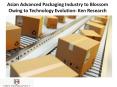 Asian Advanced Packaging Industry to Blossom Owing to Technology Evolution: Ken Research PowerPoint PPT Presentation