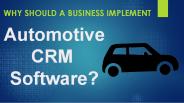 `Why Should a Business Implement Automotive Crm Software?