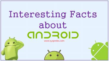 Interesting Facts About Android