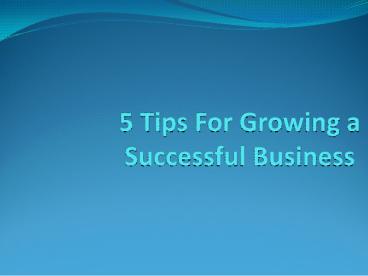 PPT – 5 Tips to grow your business PowerPoint presentation | free to ...