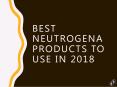 Best Neutrogena Products To Use in 2018 PowerPoint PPT Presentation