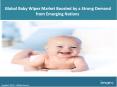 Global Baby Wipes Market : Share, Size, Growth Trends And Forecast Research Report 2017-2022 PowerPoint PPT Presentation