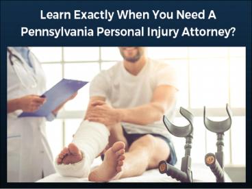 Learn Exactly When You Need A Pennsylvania Personal Injury Attorney?
