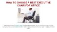 HOW TO CHOOSE A BEST EXECUTIVE CHAIR FOR OFFICE PowerPoint PPT Presentation