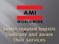 Select reputed logistic company and aware their services PowerPoint PPT Presentation